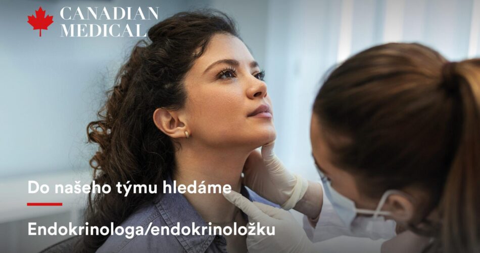 Do týmu prémiové péče Canadian Medical hledáme ENDOKRINOLOGA/ENDOKRINOLOŽKU – Praha!