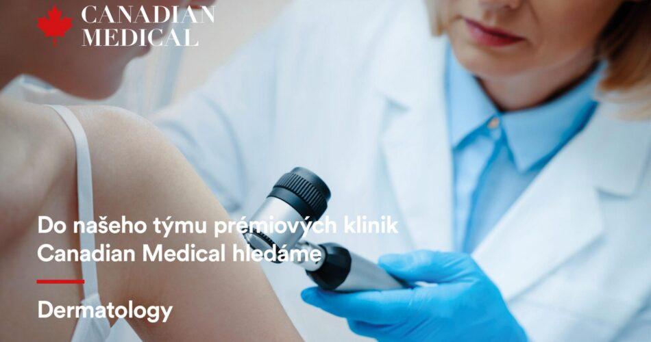 Do týmu prémiové péče Canadian Medical hledáme posilu do týmu dermatologů!